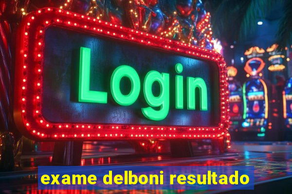 exame delboni resultado